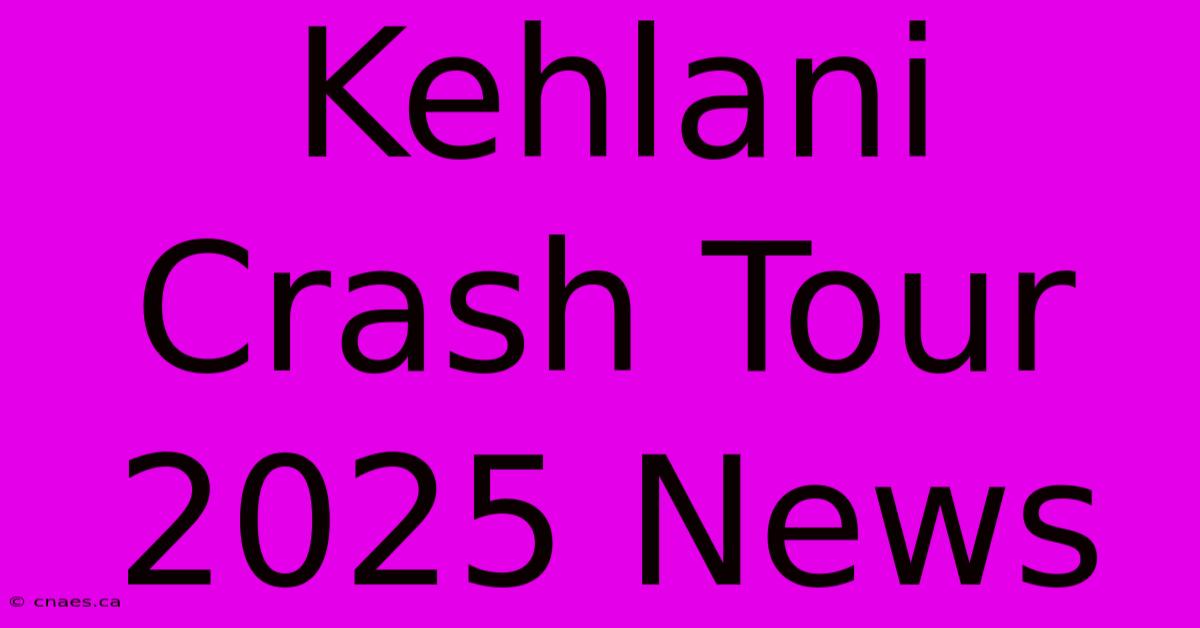 Kehlani Crash Tour 2025 News