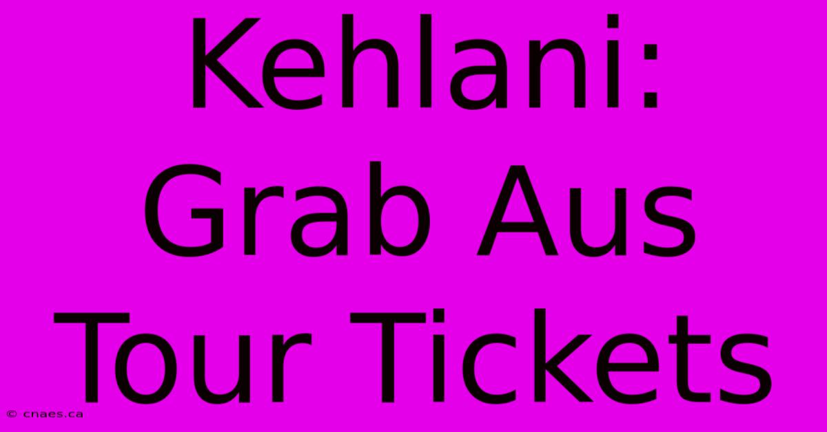 Kehlani: Grab Aus Tour Tickets