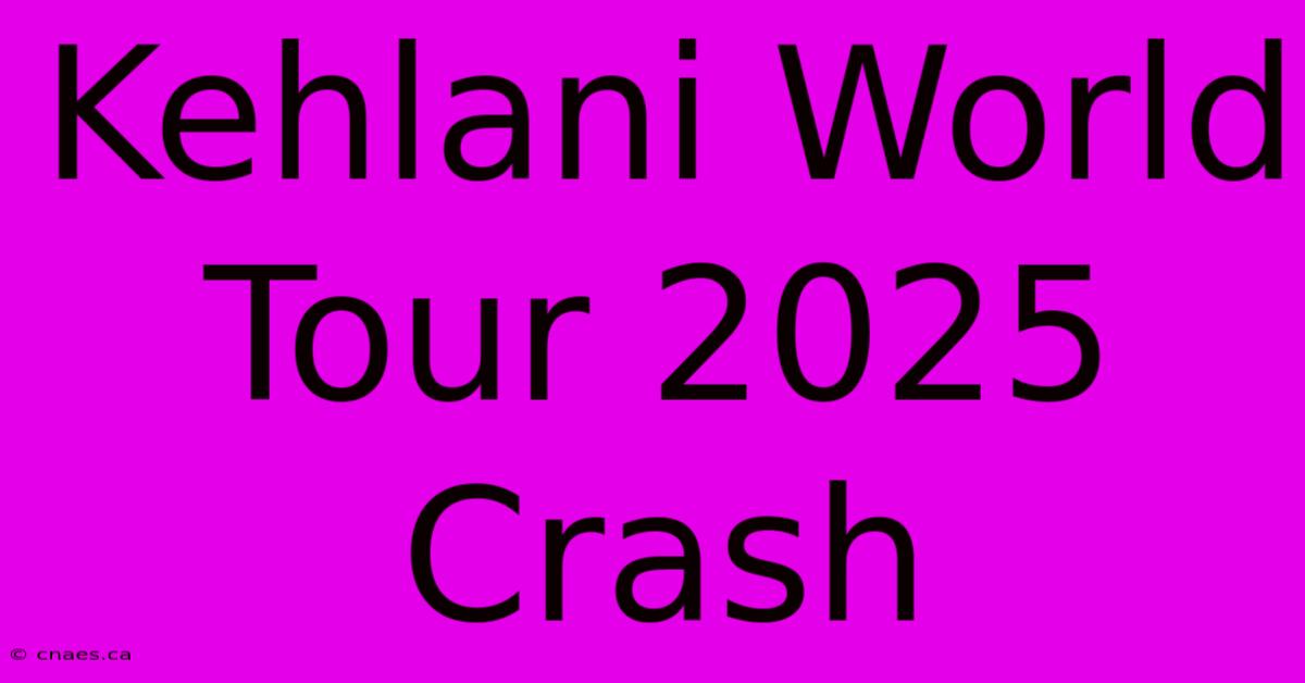 Kehlani World Tour 2025 Crash