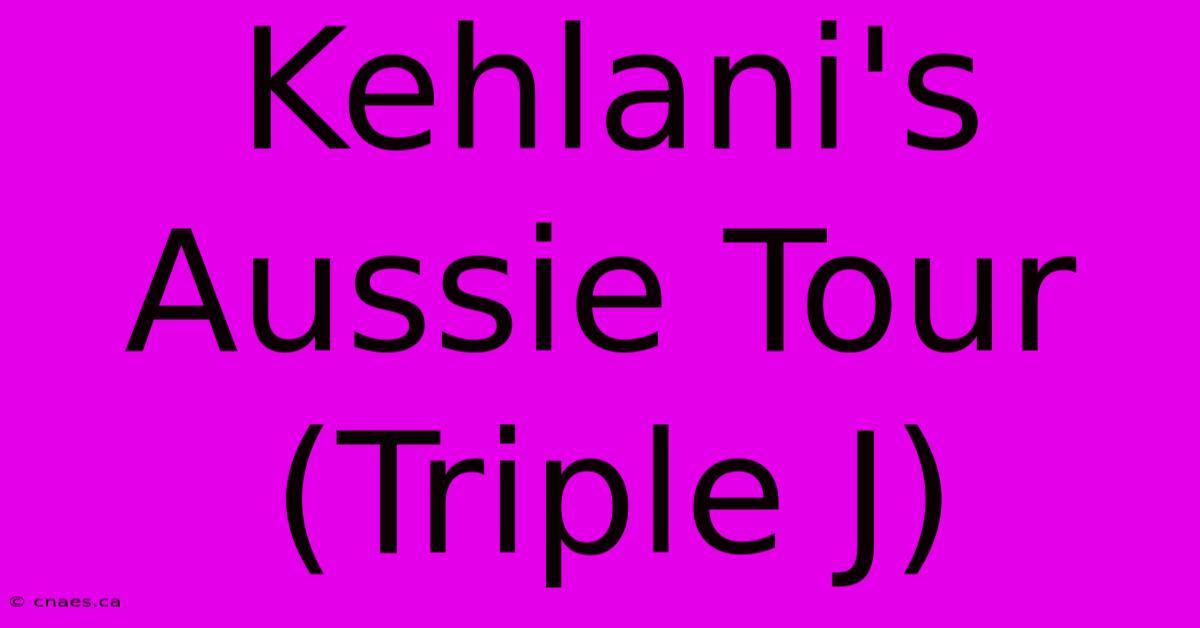 Kehlani's Aussie Tour (Triple J)