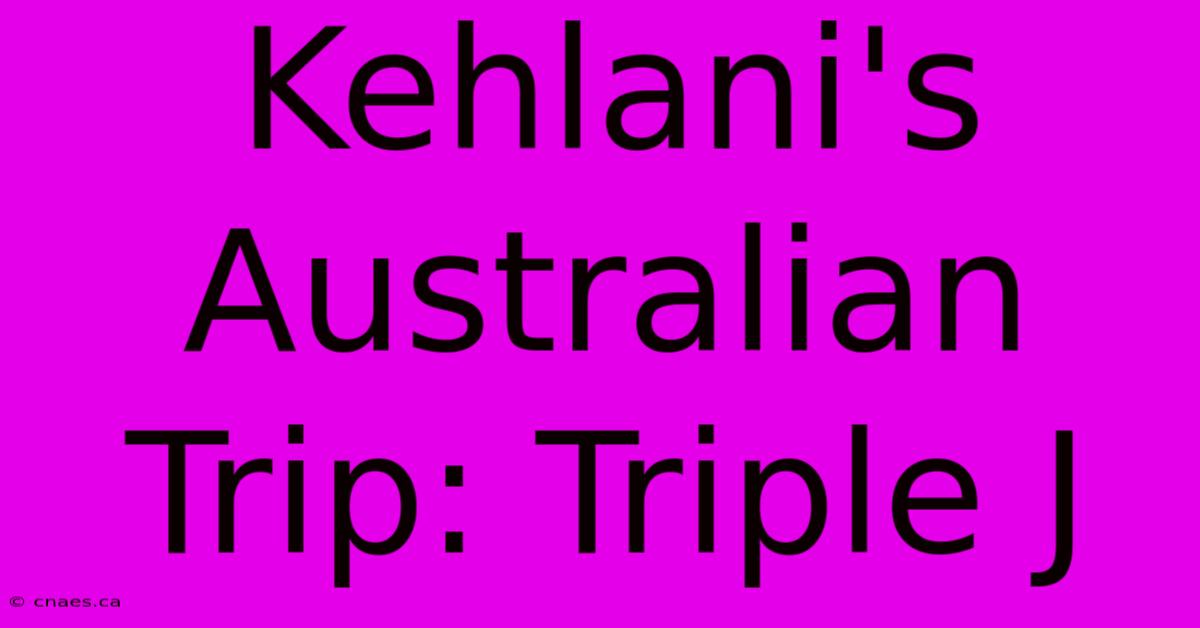 Kehlani's Australian Trip: Triple J