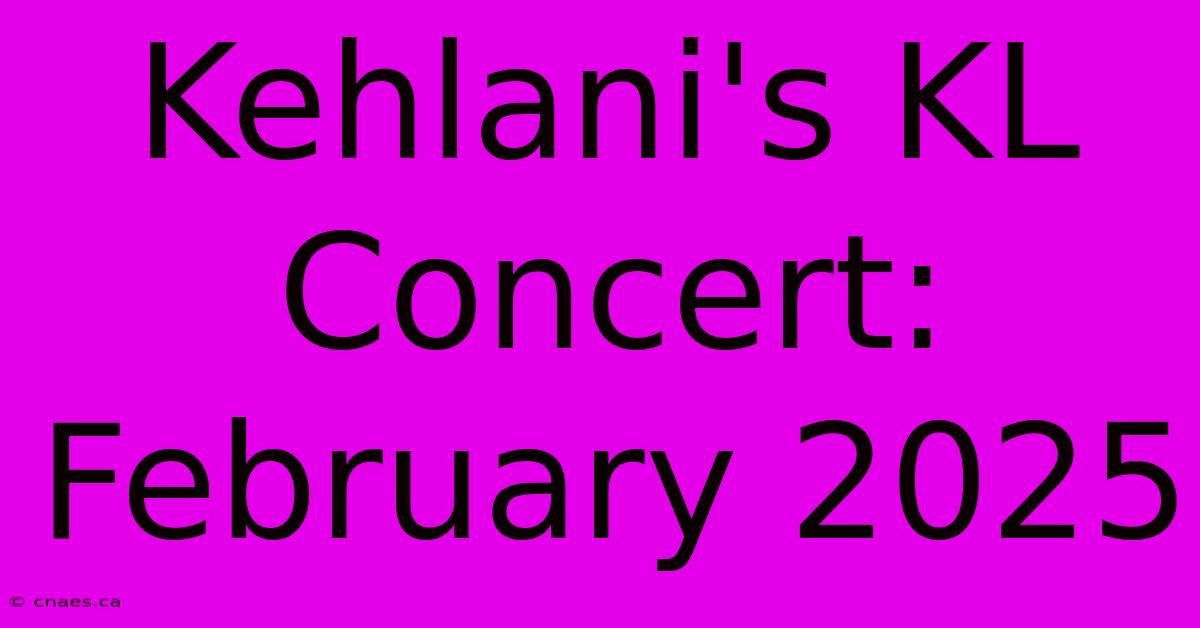 Kehlani's KL Concert: February 2025