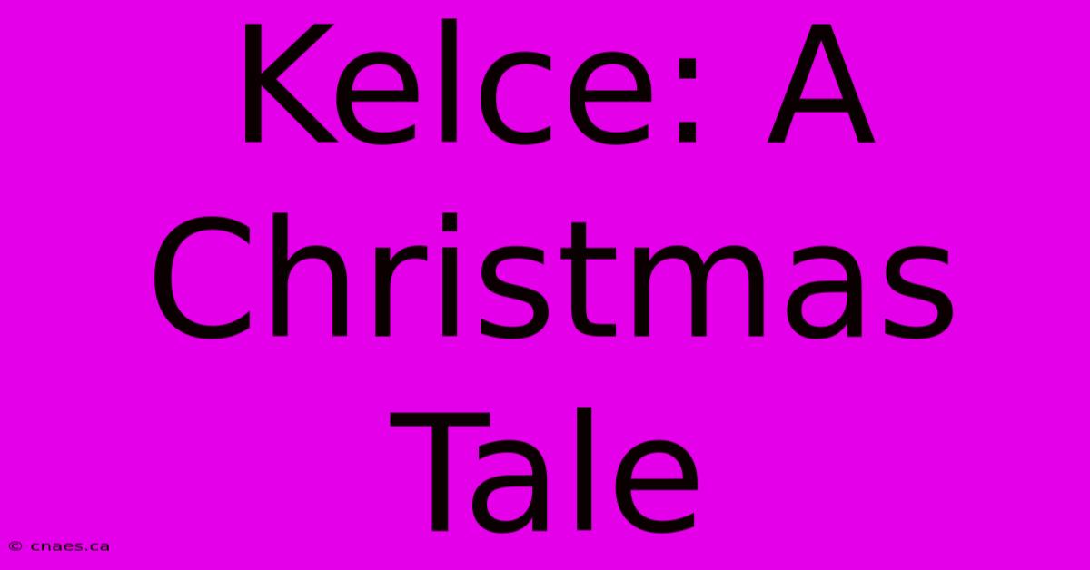 Kelce: A Christmas Tale