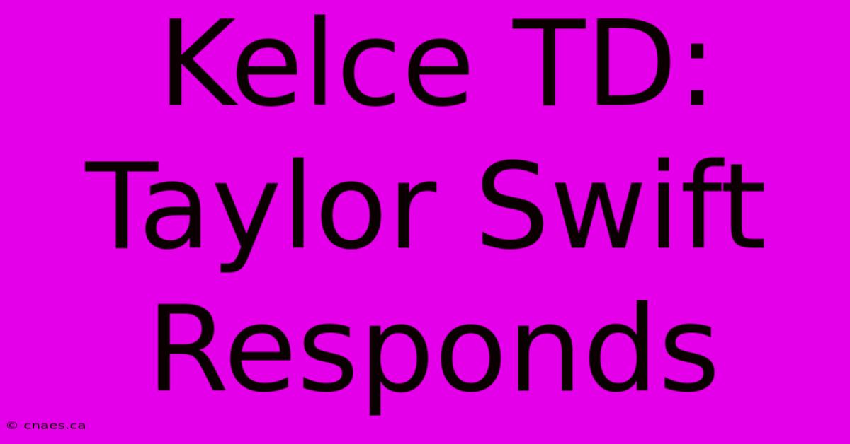 Kelce TD: Taylor Swift Responds