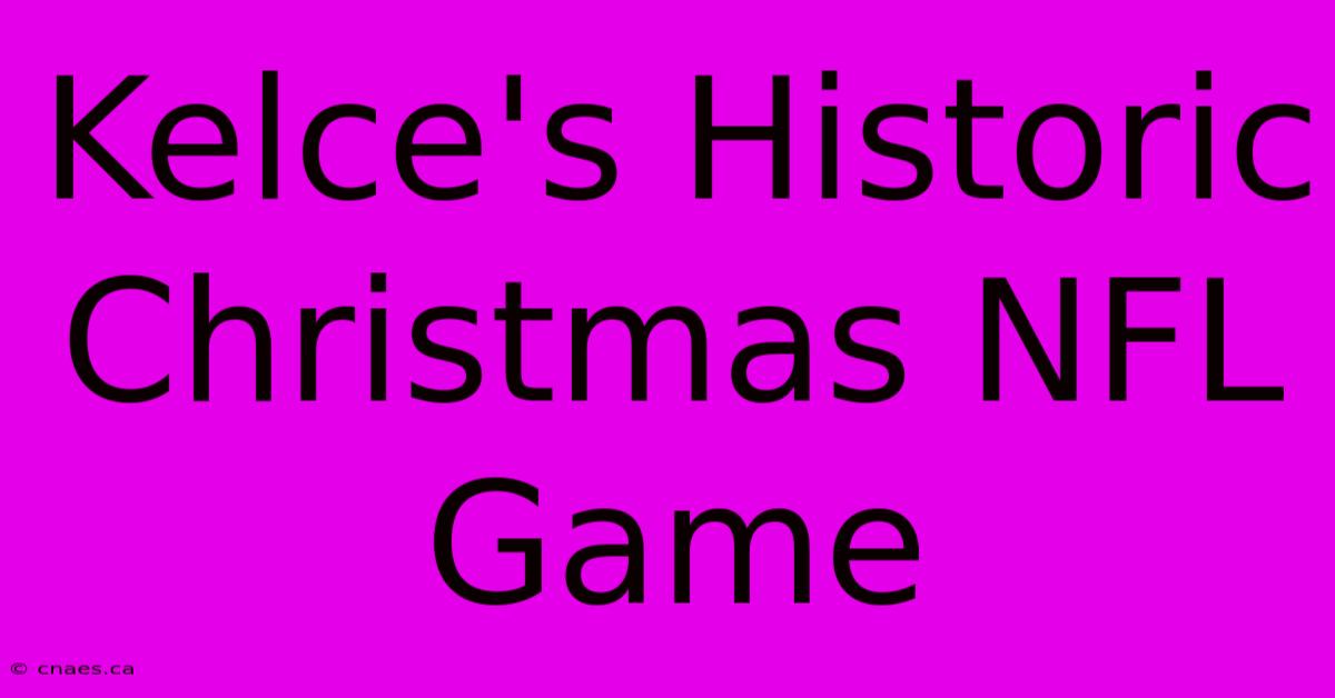 Kelce's Historic Christmas NFL Game