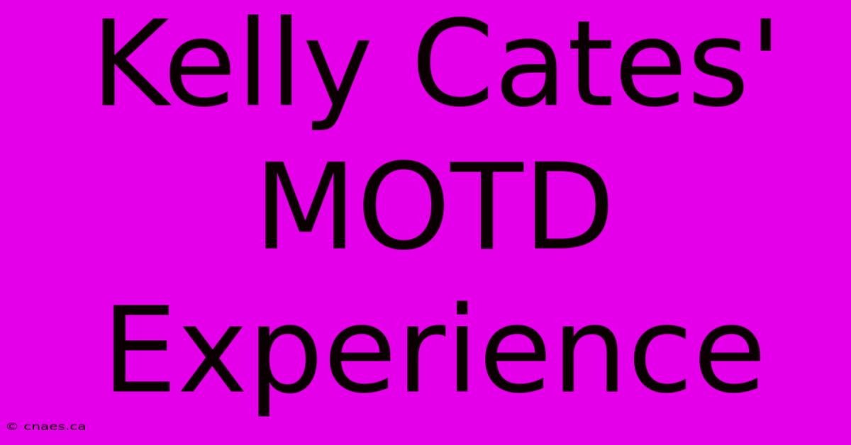 Kelly Cates' MOTD Experience