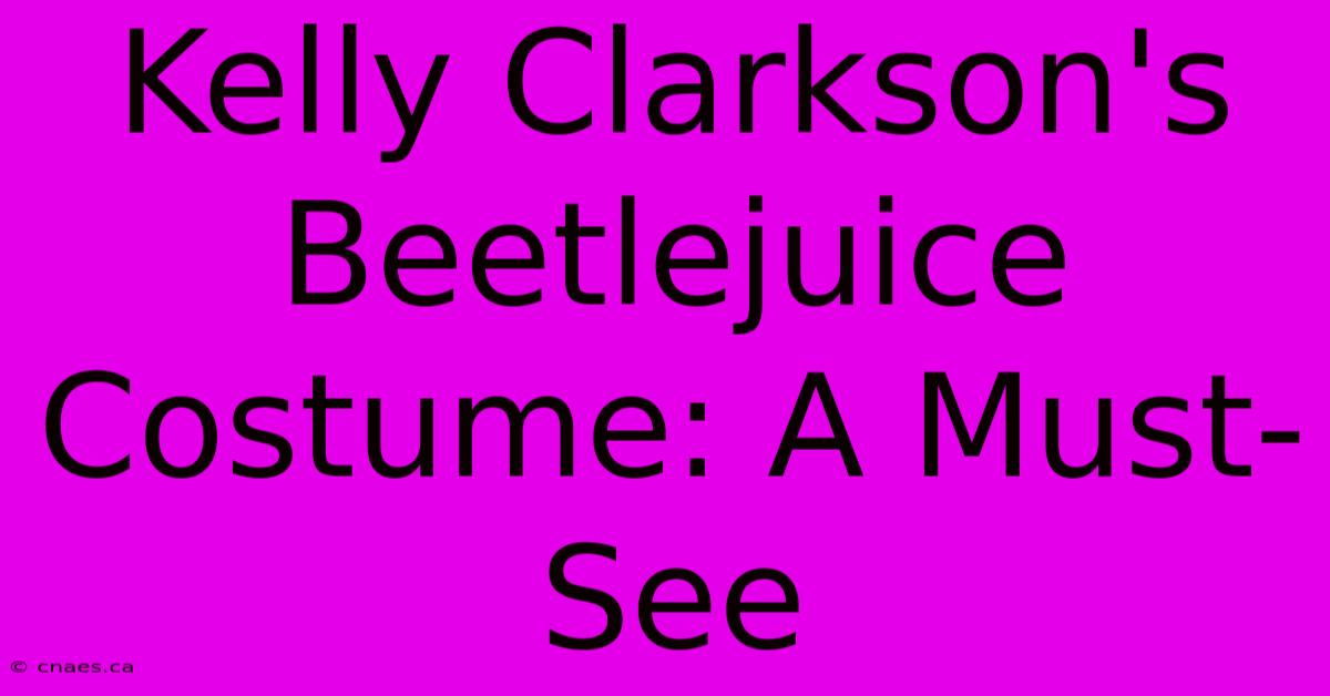 Kelly Clarkson's Beetlejuice Costume: A Must-See