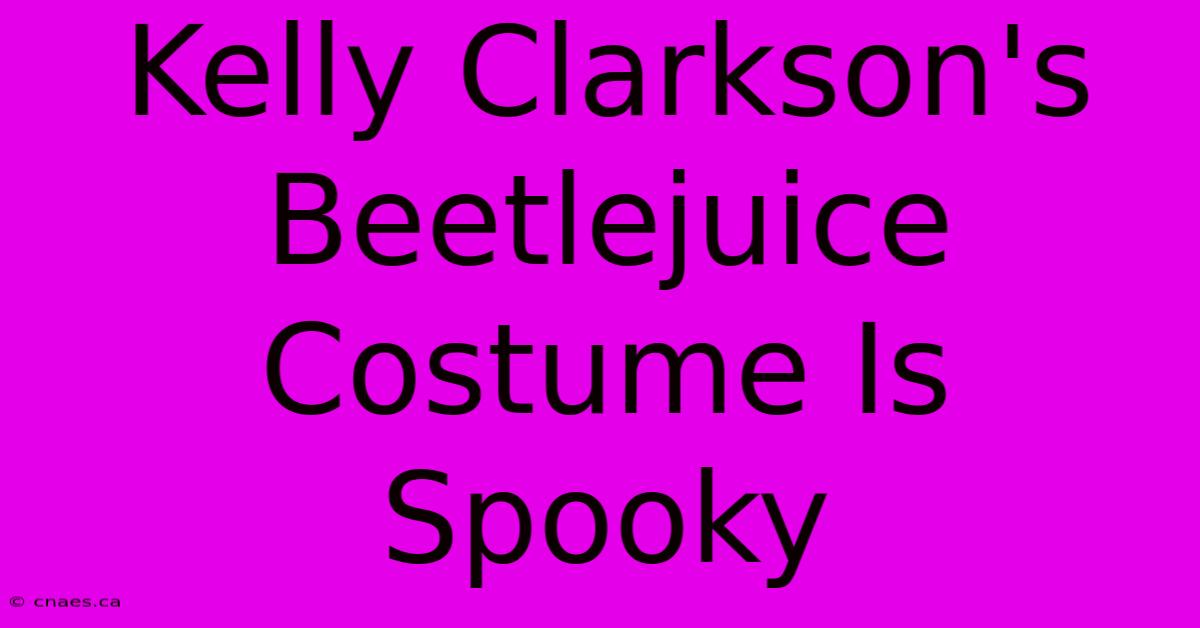 Kelly Clarkson's Beetlejuice Costume Is Spooky