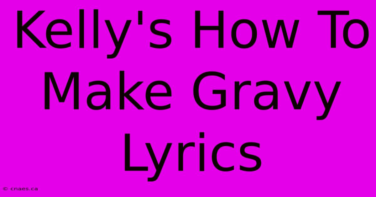 Kelly's How To Make Gravy Lyrics