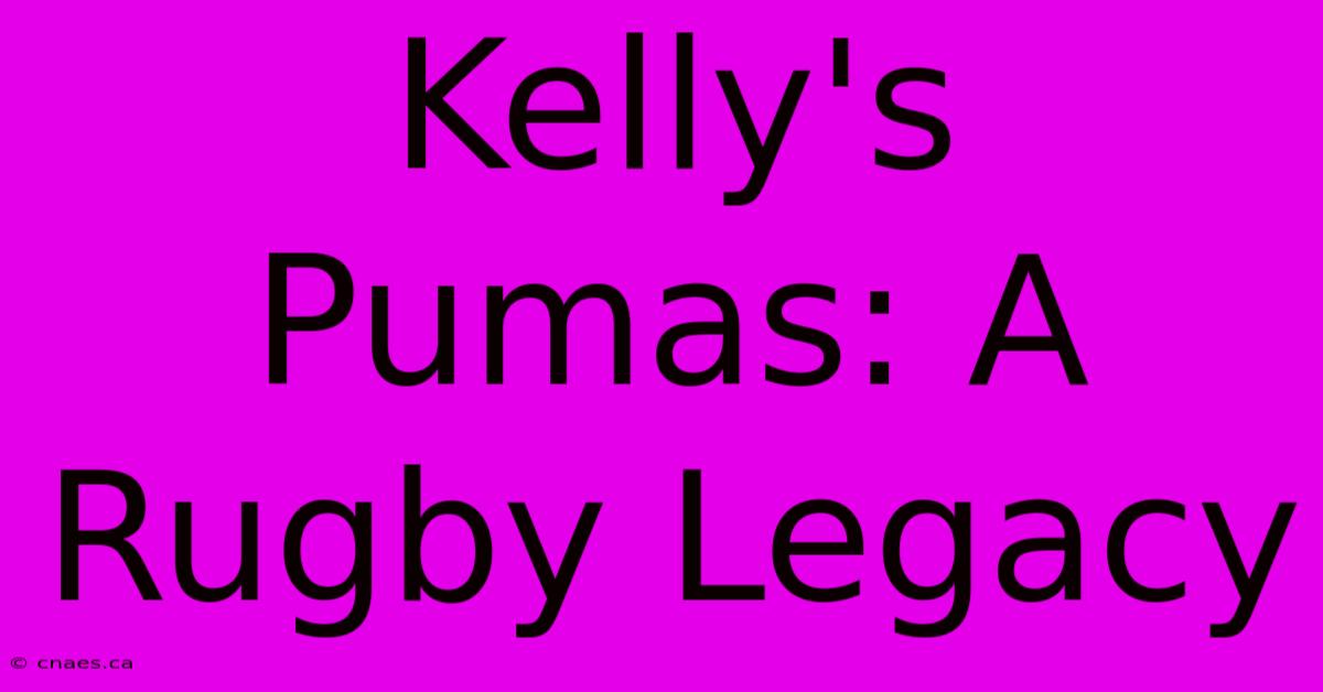 Kelly's Pumas: A Rugby Legacy