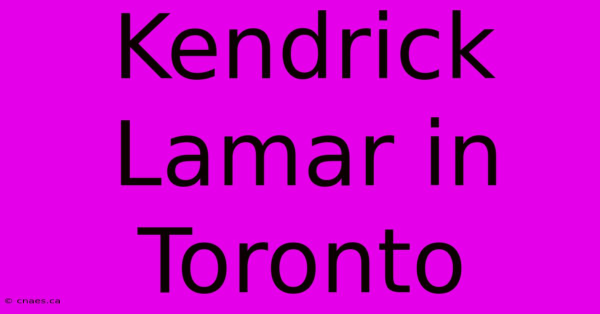 Kendrick Lamar In Toronto