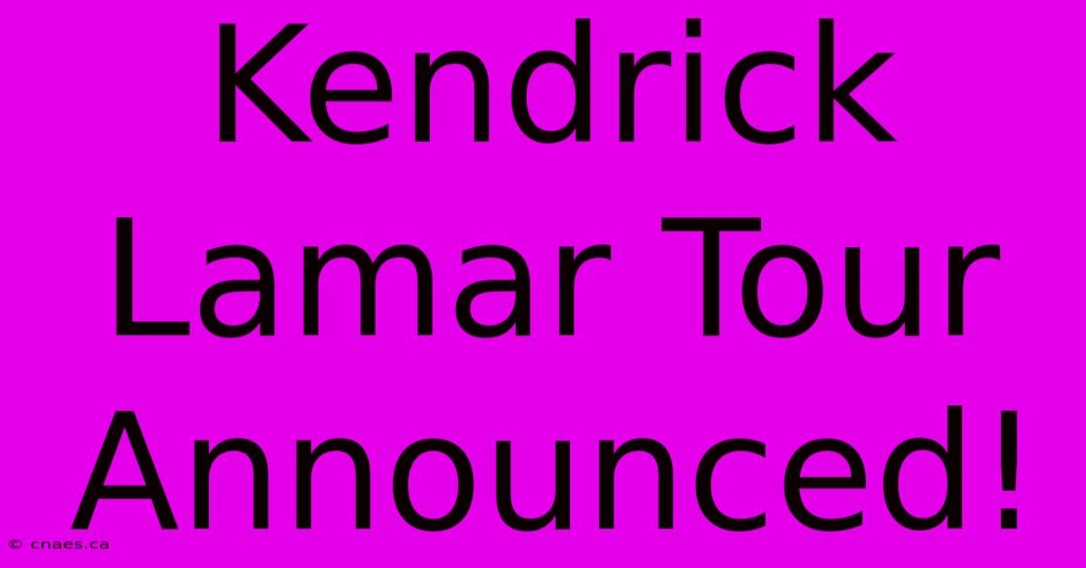 Kendrick Lamar Tour Announced!