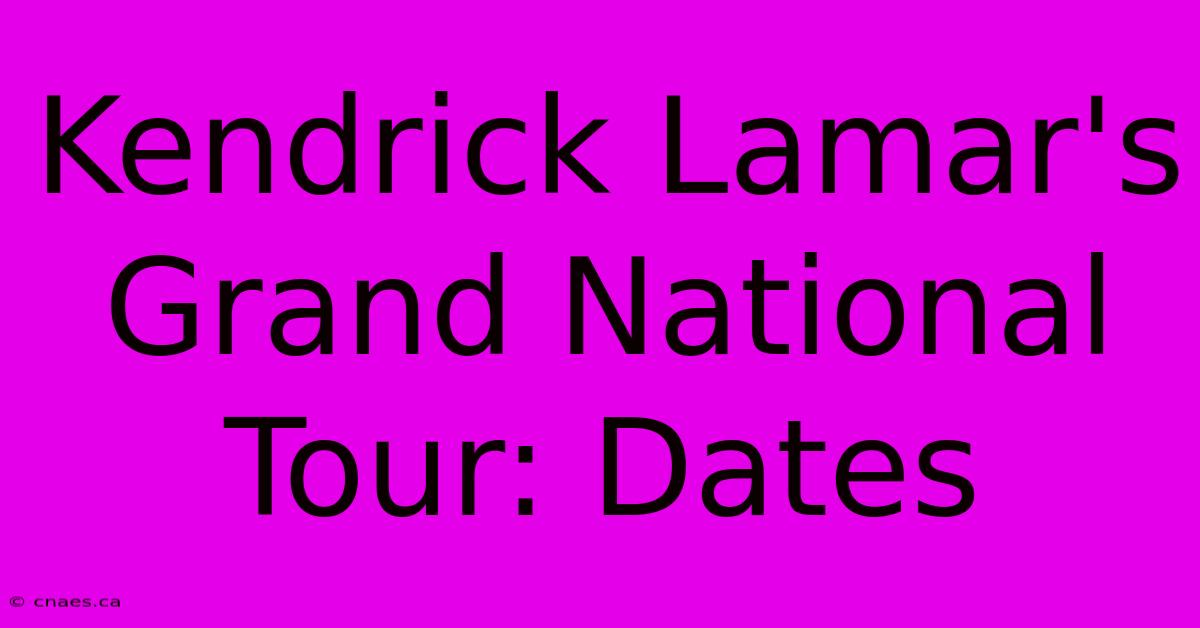 Kendrick Lamar's Grand National Tour: Dates