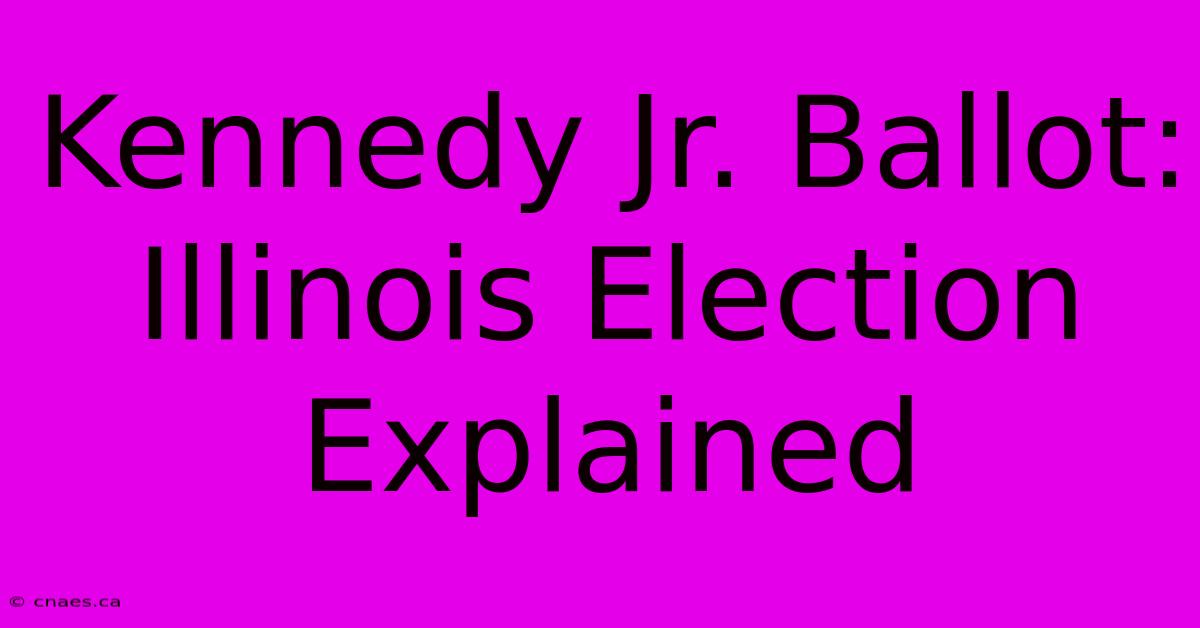 Kennedy Jr. Ballot: Illinois Election Explained