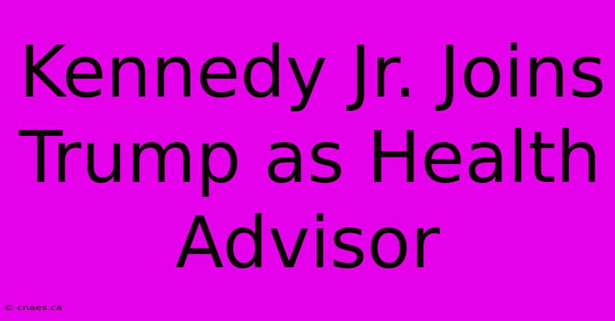 Kennedy Jr. Joins Trump As Health Advisor 