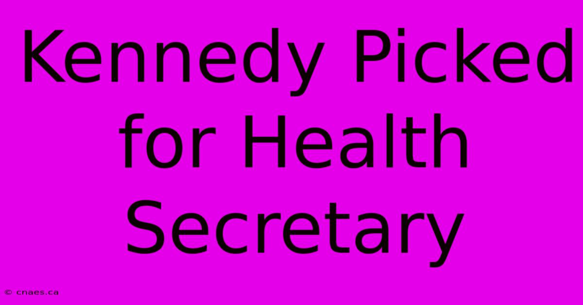 Kennedy Picked For Health Secretary