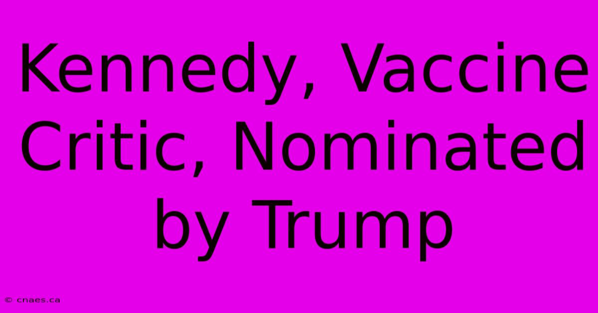 Kennedy, Vaccine Critic, Nominated By Trump 