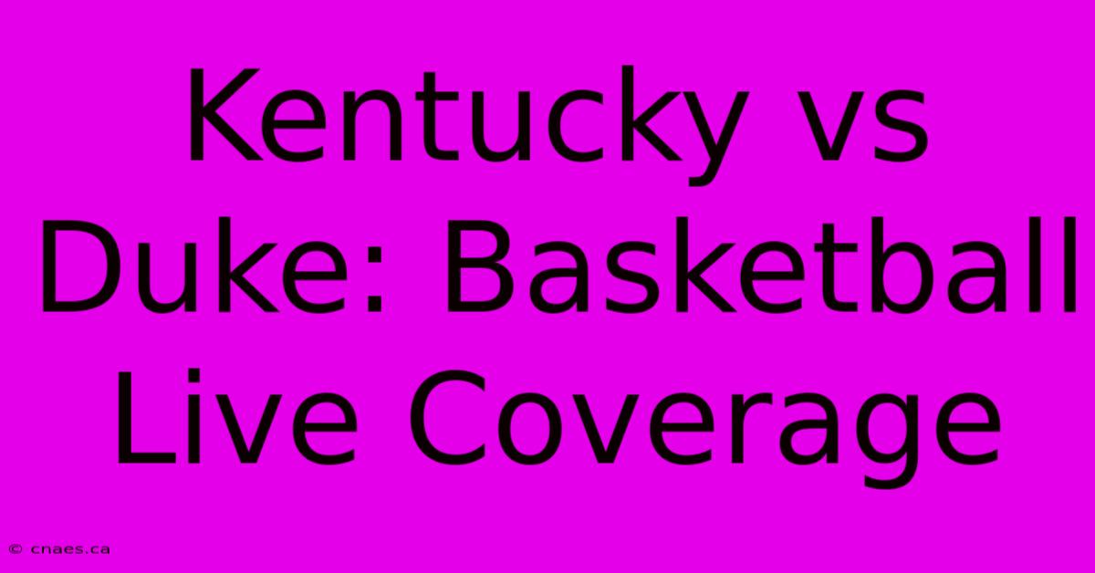 Kentucky Vs Duke: Basketball Live Coverage 