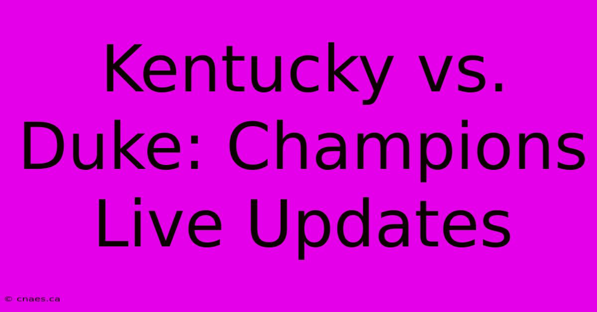 Kentucky Vs. Duke: Champions Live Updates