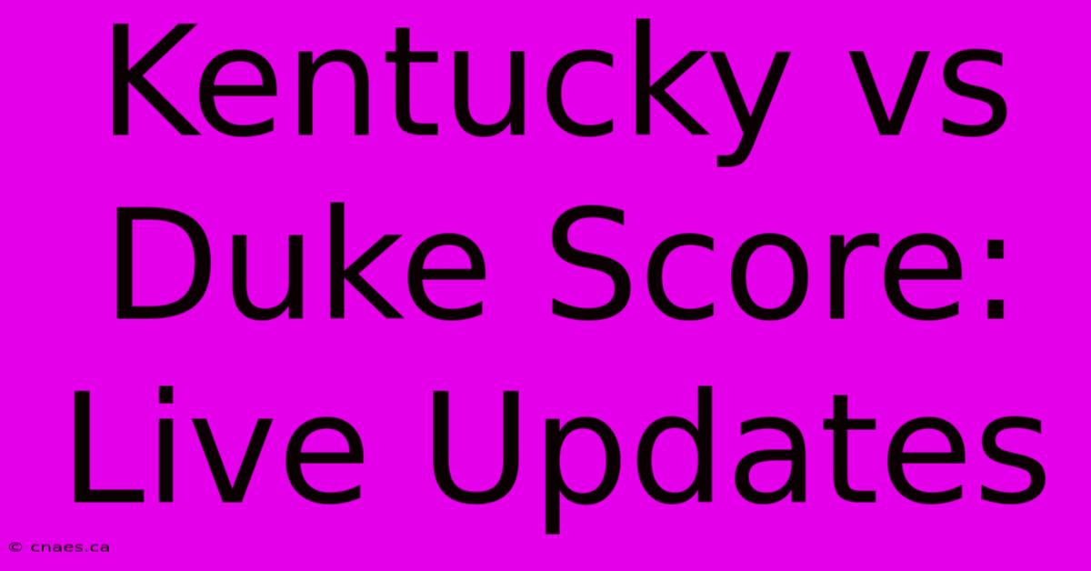 Kentucky Vs Duke Score: Live Updates