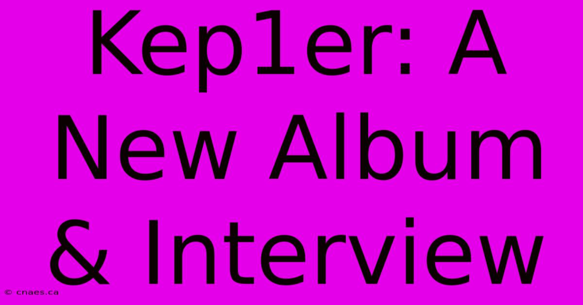 Kep1er: A New Album & Interview