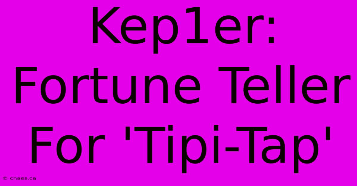 Kep1er: Fortune Teller For 'Tipi-Tap'