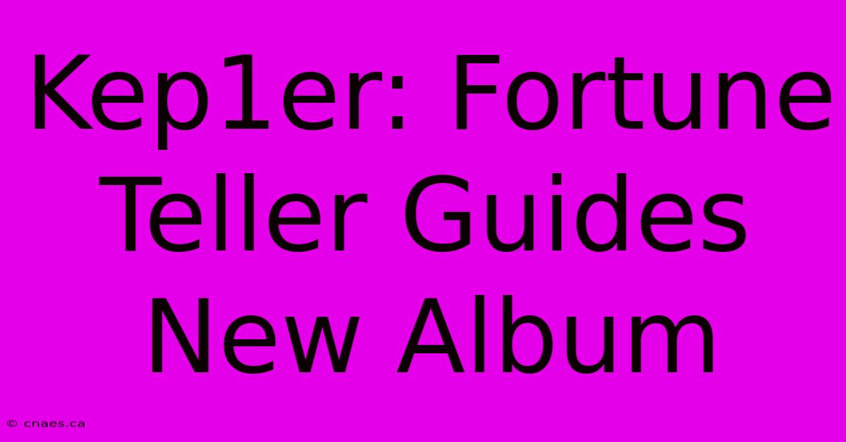 Kep1er: Fortune Teller Guides New Album