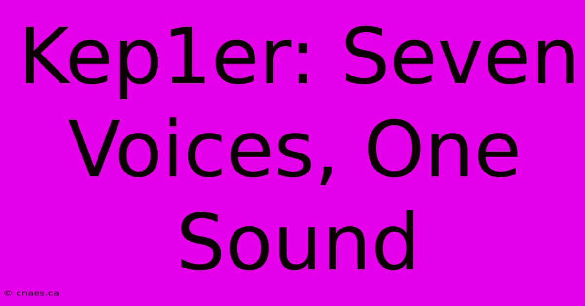 Kep1er: Seven Voices, One Sound