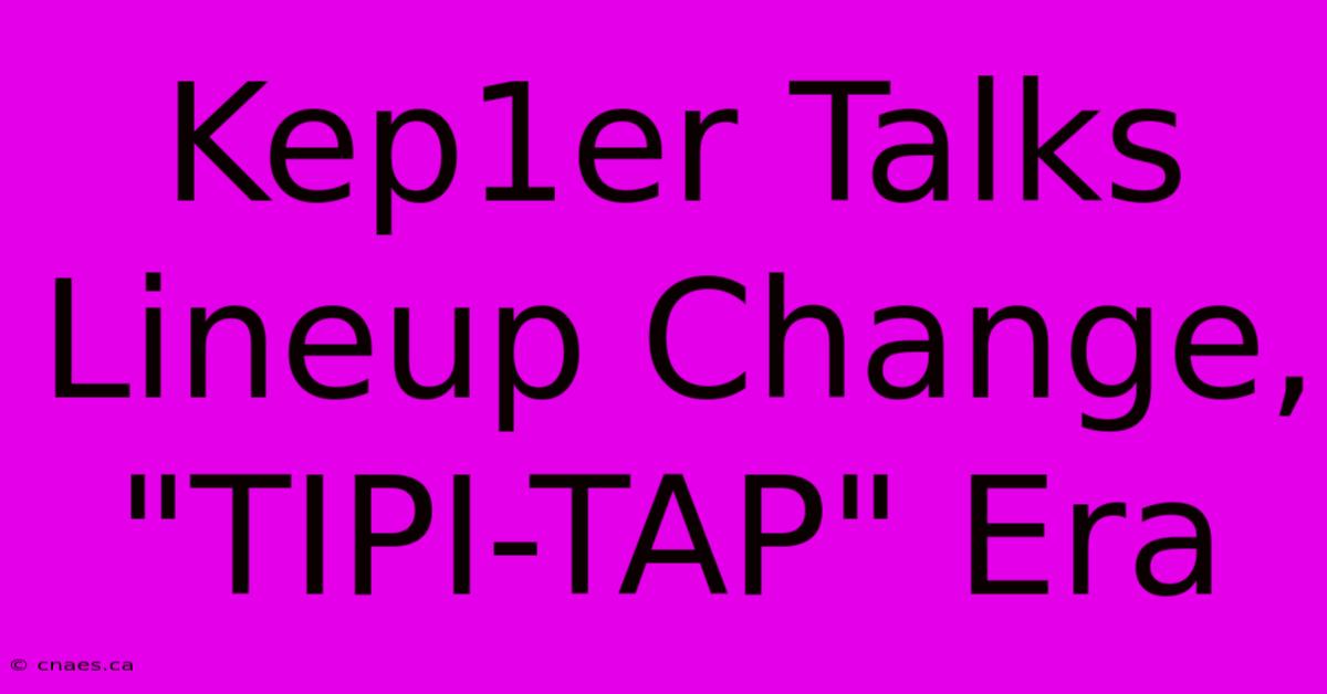 Kep1er Talks Lineup Change, 