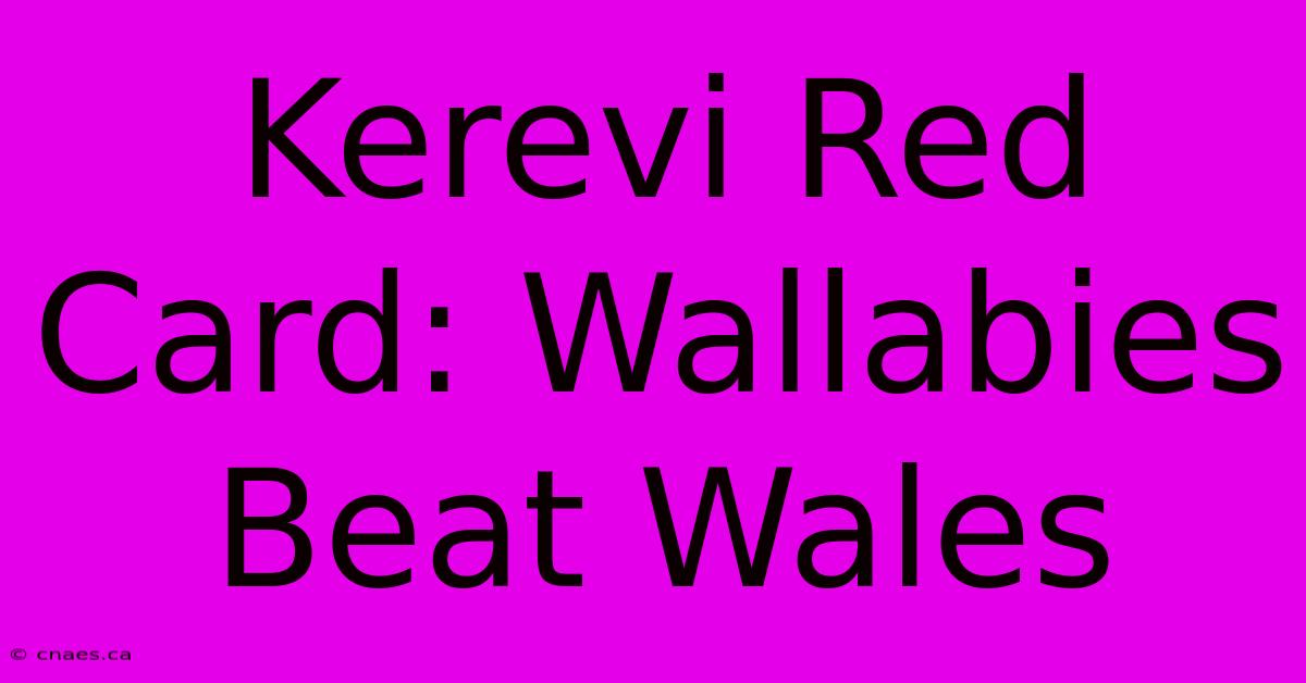 Kerevi Red Card: Wallabies Beat Wales