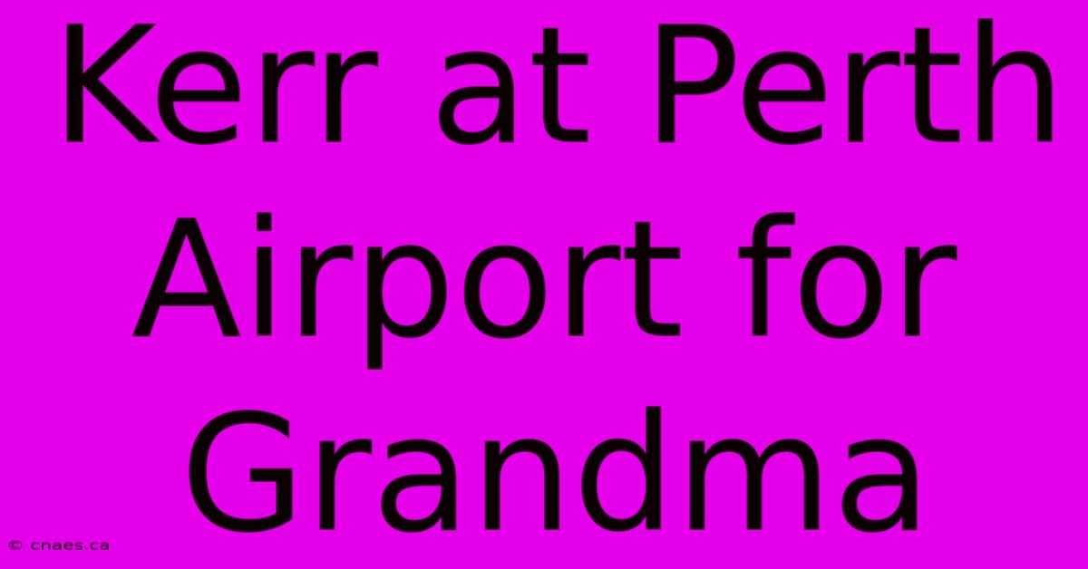 Kerr At Perth Airport For Grandma