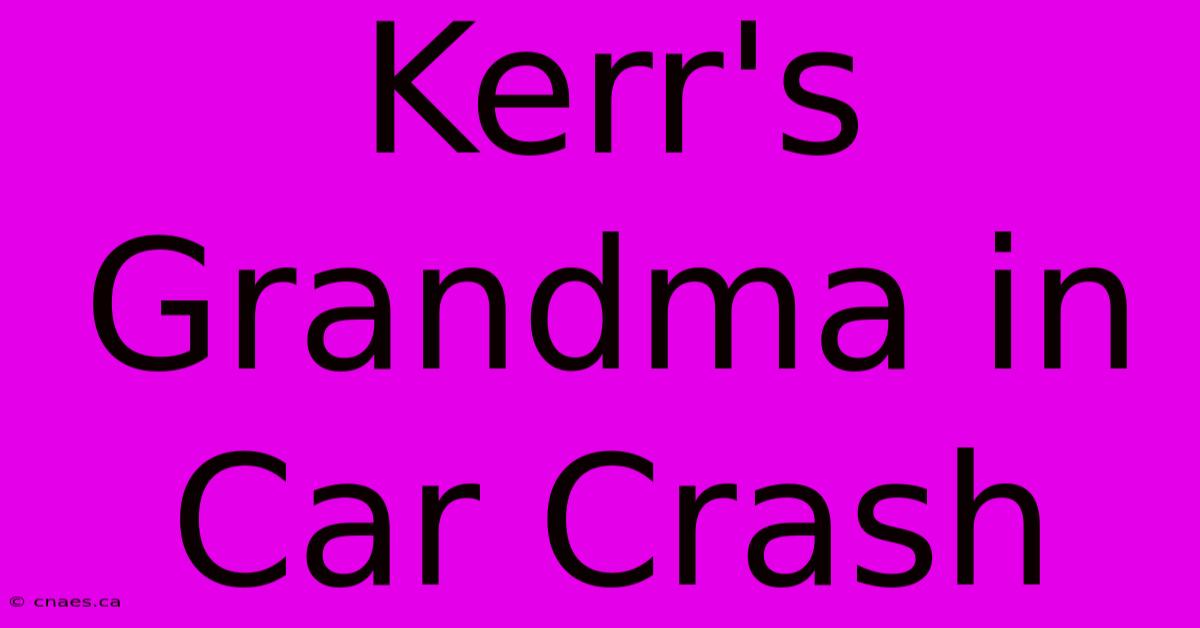 Kerr's Grandma In Car Crash