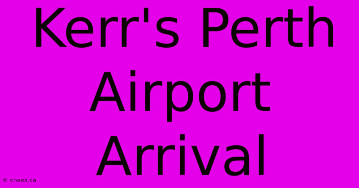 Kerr's Perth Airport Arrival