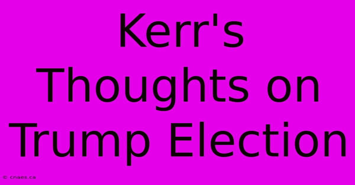 Kerr's Thoughts On Trump Election 