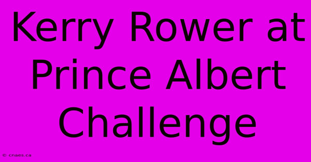 Kerry Rower At Prince Albert Challenge