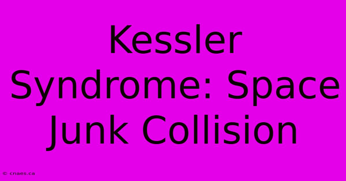 Kessler Syndrome: Space Junk Collision