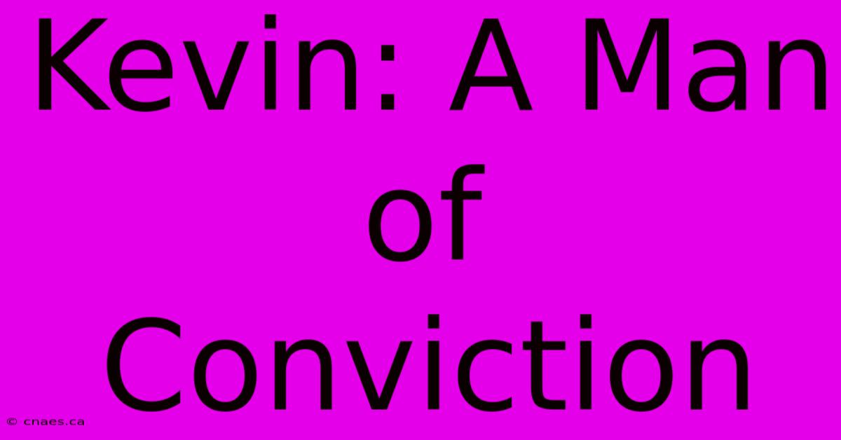 Kevin: A Man Of Conviction