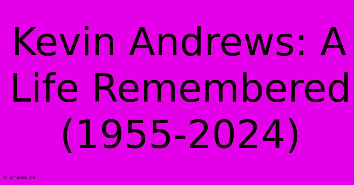 Kevin Andrews: A Life Remembered (1955-2024)