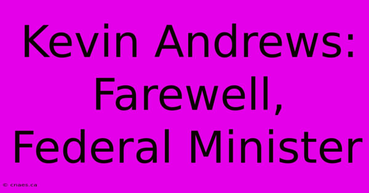 Kevin Andrews: Farewell, Federal Minister