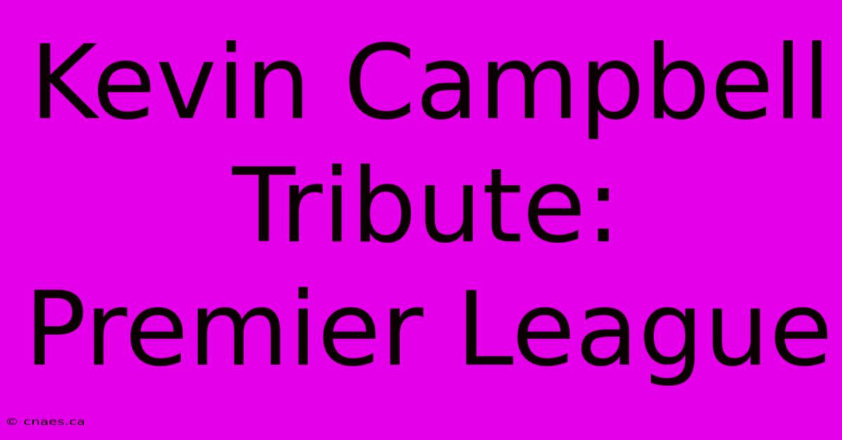 Kevin Campbell Tribute: Premier League