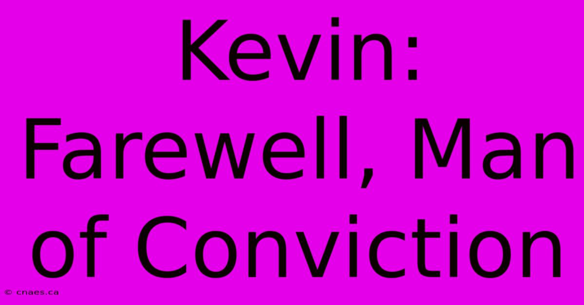 Kevin: Farewell, Man Of Conviction