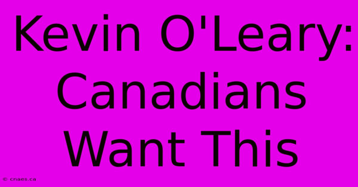 Kevin O'Leary: Canadians Want This