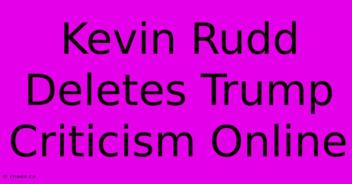 Kevin Rudd Deletes Trump Criticism Online