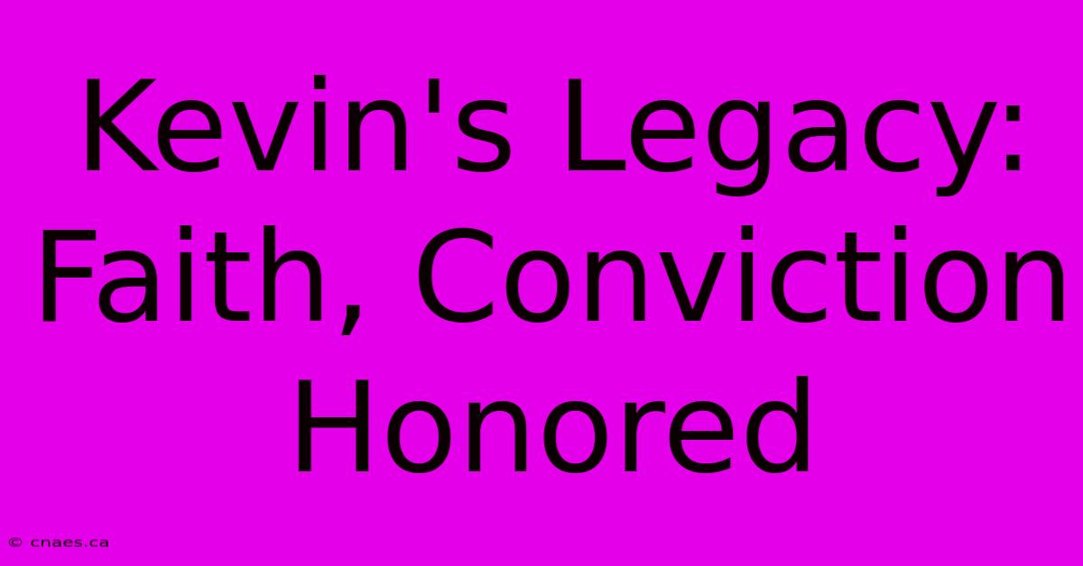 Kevin's Legacy: Faith, Conviction Honored