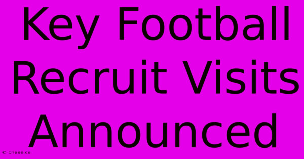 Key Football Recruit Visits Announced