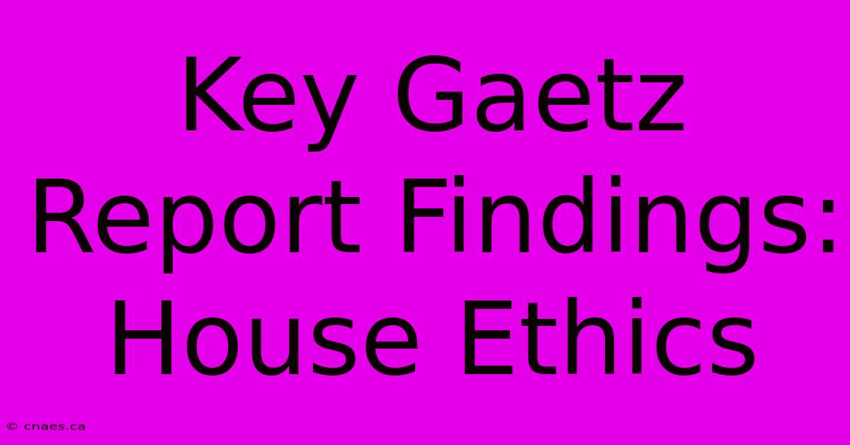 Key Gaetz Report Findings: House Ethics