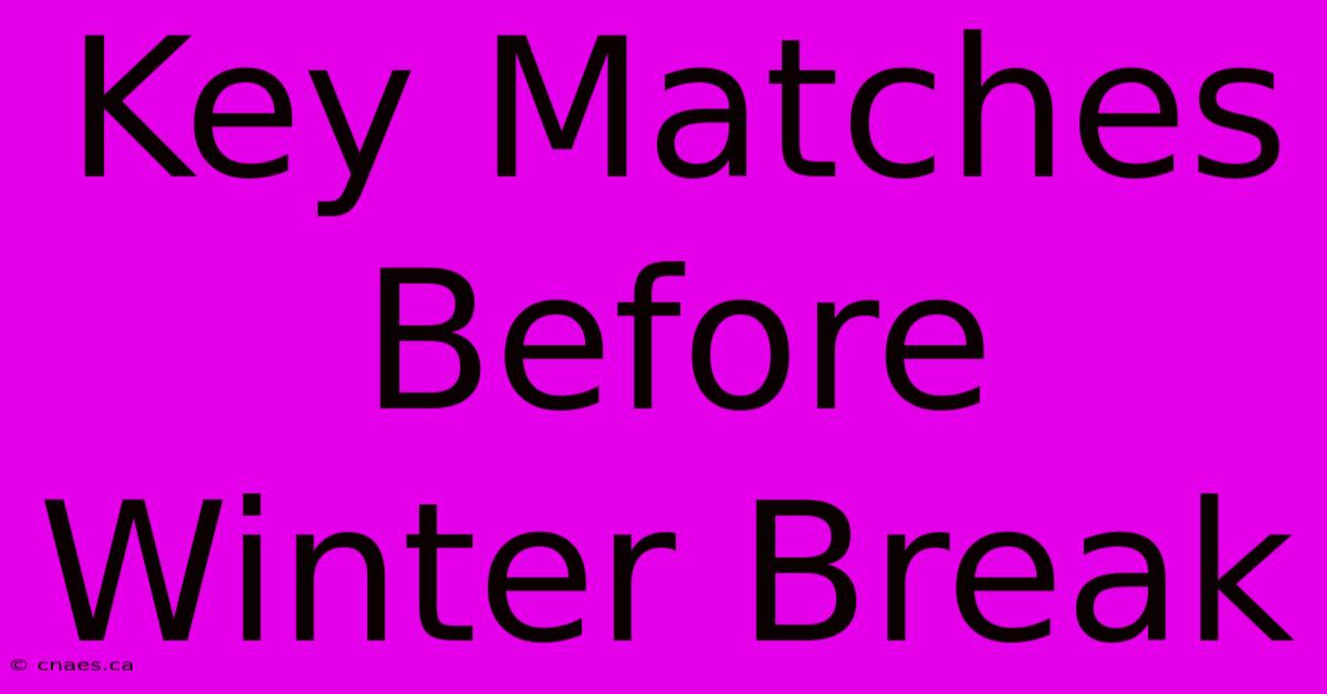 Key Matches Before Winter Break