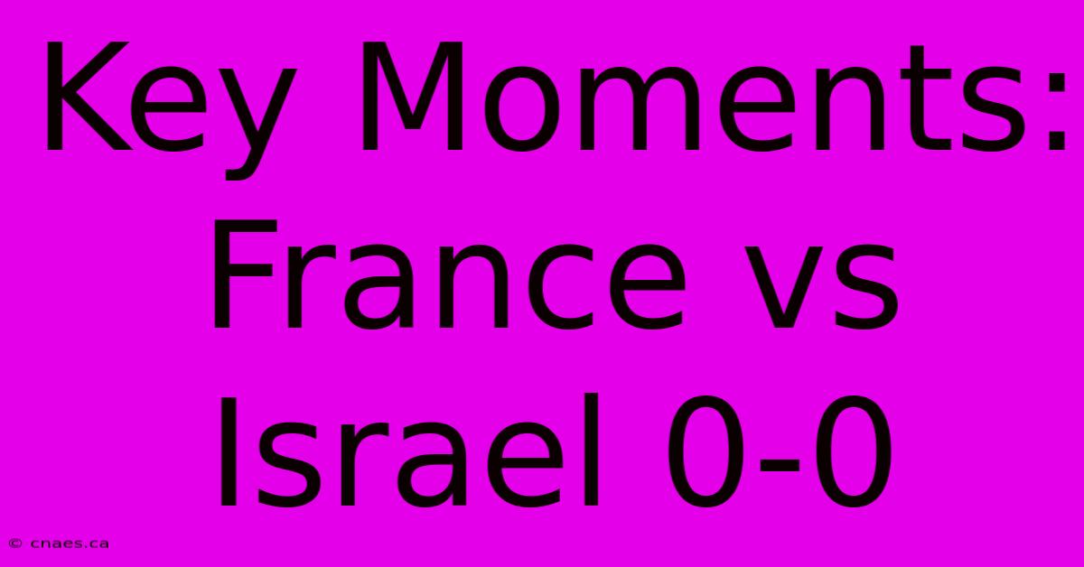 Key Moments: France Vs Israel 0-0