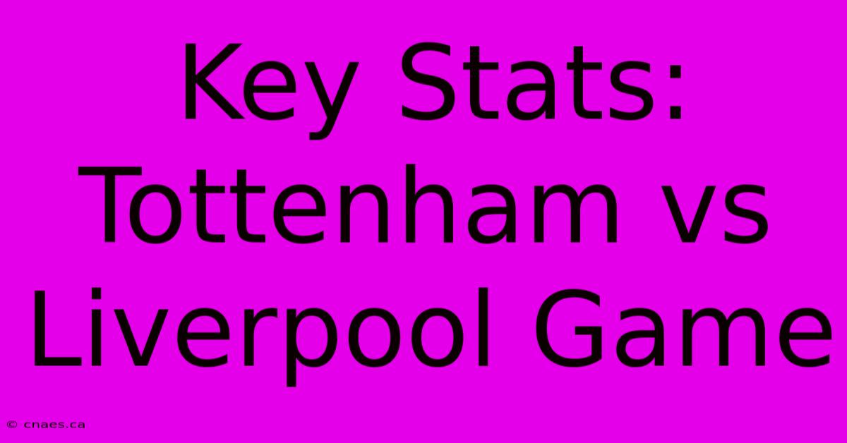 Key Stats: Tottenham Vs Liverpool Game