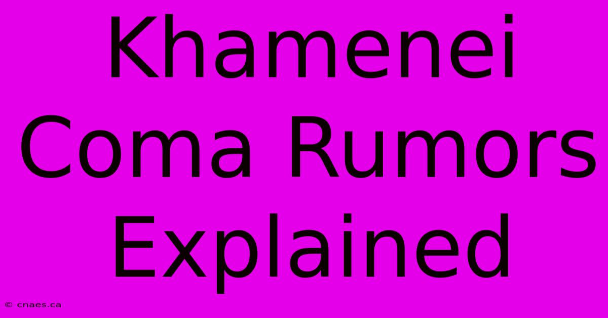 Khamenei Coma Rumors Explained